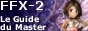 Final Fantasy X 2 - Le Guide du Master !
